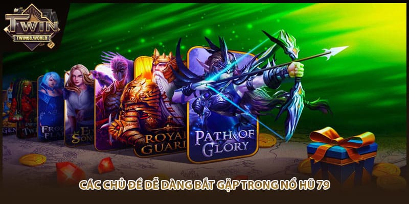 Các chủ đề dễ dàng bắt gặp trong nổ hũ 79