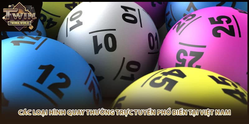 Các loại hình quay thưởng trực tuyến phổ biến tại Việt Nam