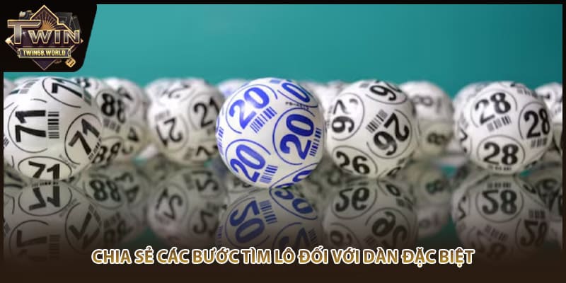 Chia sẻ các bước tìm lô đối với dàn đặc biệt