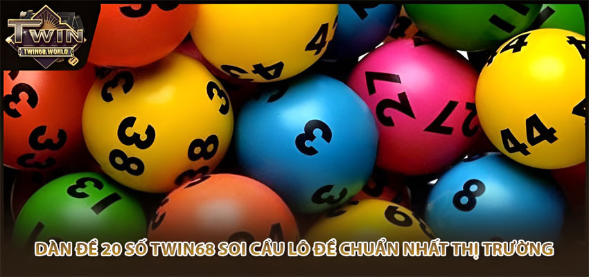 Dàn Đề 20 Số TWIN68 Soi Cầu Lô Đề Chuẩn Nhất Thị Trường