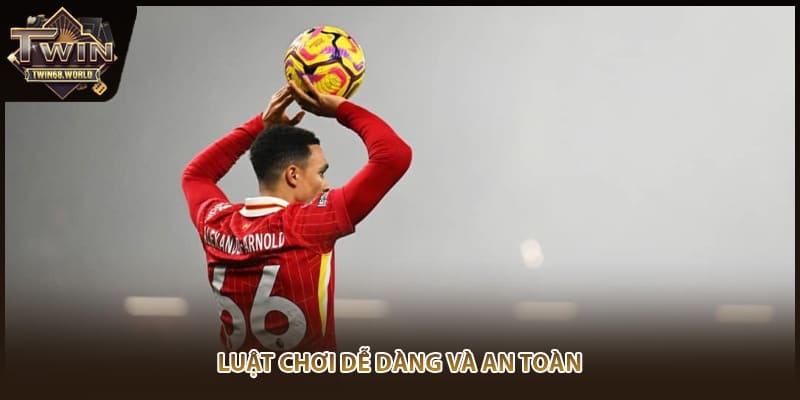 Luật chơi dễ dàng và an toàn