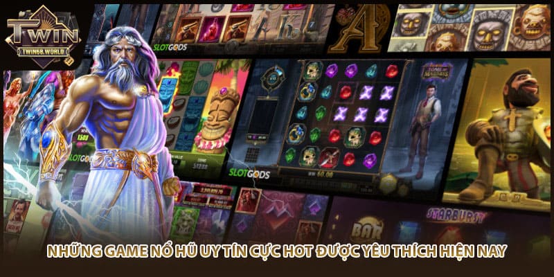 Những game nổ hũ uy tín cực hot được yêu thích hiện nay