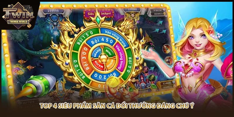 Top 4 siêu phẩm săn cá đổi thưởng đáng chú ý