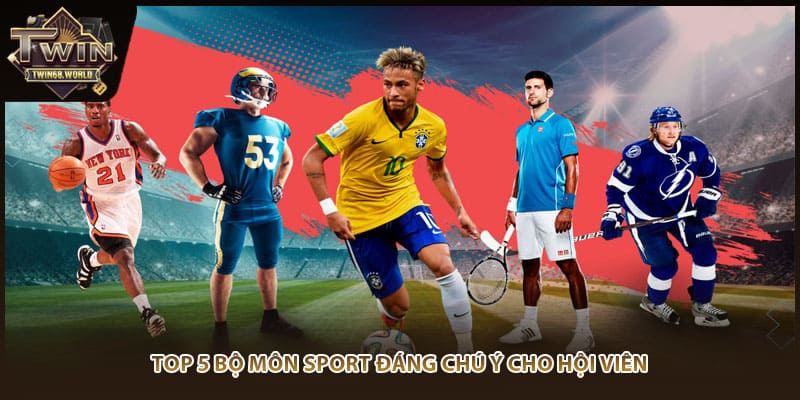 Top 5 bộ môn sport đáng chú ý cho hội viên